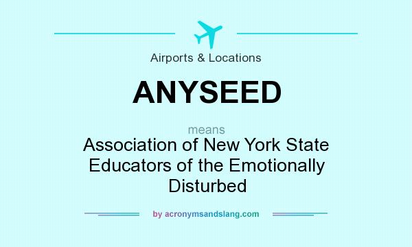 What does ANYSEED mean? It stands for Association of New York State Educators of the Emotionally Disturbed