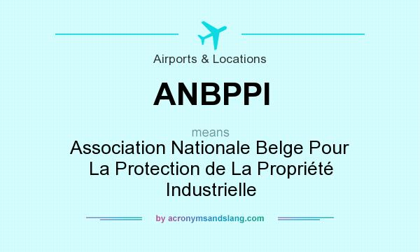 What does ANBPPI mean? It stands for Association Nationale Belge Pour La Protection de La Propriété Industrielle