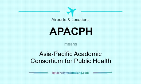 What does APACPH mean? It stands for Asia-Pacific Academic Consortium for Public Health
