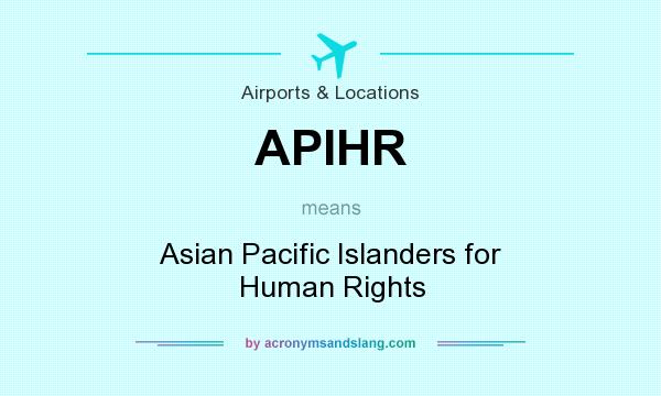 What does APIHR mean? It stands for Asian Pacific Islanders for Human Rights