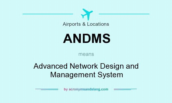 What does ANDMS mean? It stands for Advanced Network Design and Management System