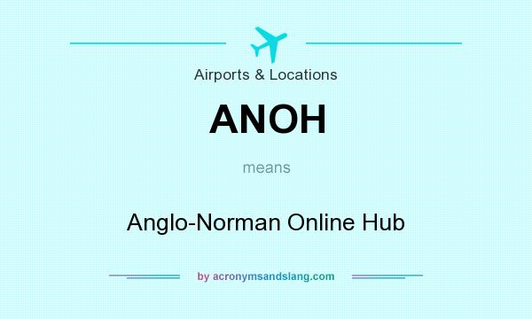 What does ANOH mean? It stands for Anglo-Norman Online Hub