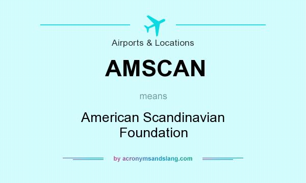 What does AMSCAN mean? It stands for American Scandinavian Foundation