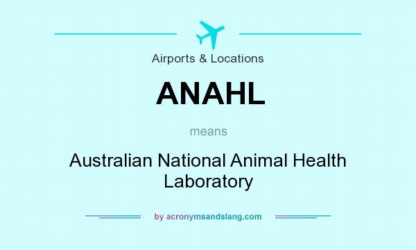 What does ANAHL mean? It stands for Australian National Animal Health Laboratory
