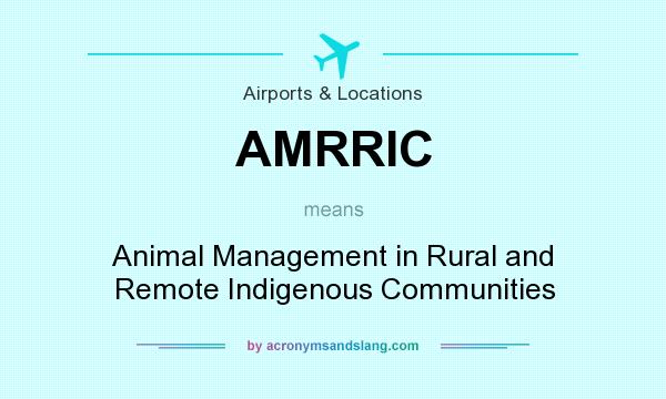 What does AMRRIC mean? It stands for Animal Management in Rural and Remote Indigenous Communities