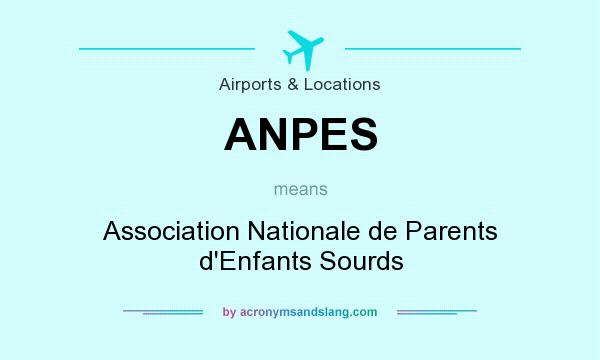 What does ANPES mean? It stands for Association Nationale de Parents d`Enfants Sourds