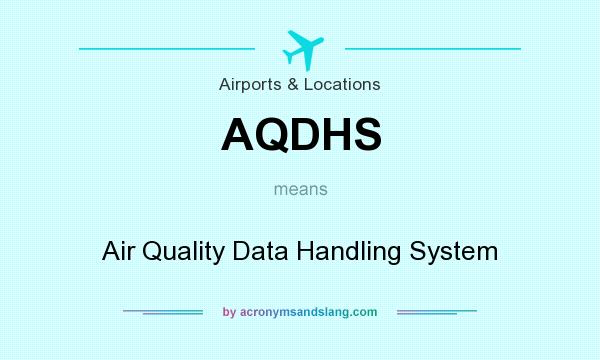 What does AQDHS mean? It stands for Air Quality Data Handling System