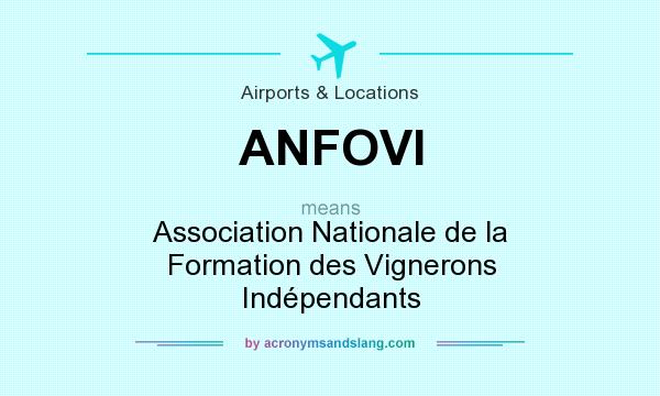 What does ANFOVI mean? It stands for Association Nationale de la Formation des Vignerons Indépendants
