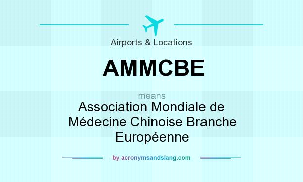 What does AMMCBE mean? It stands for Association Mondiale de Médecine Chinoise Branche Européenne