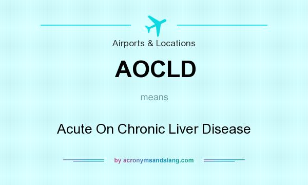 What does AOCLD mean? It stands for Acute On Chronic Liver Disease