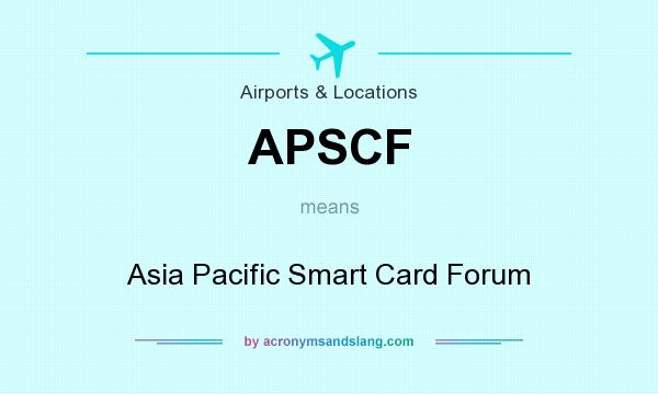 What does APSCF mean? It stands for Asia Pacific Smart Card Forum