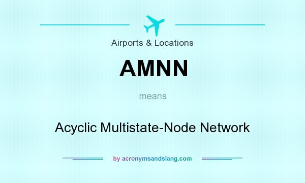 What does AMNN mean? It stands for Acyclic Multistate-Node Network