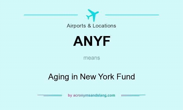 What does ANYF mean? It stands for Aging in New York Fund