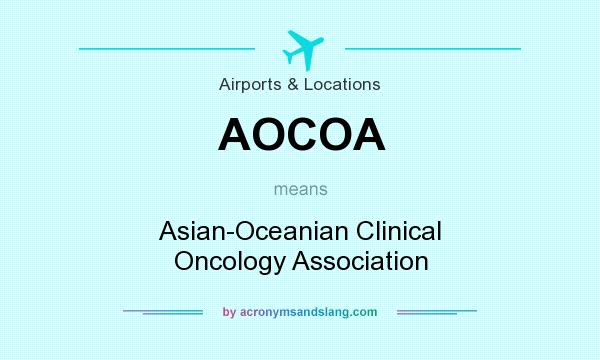 What does AOCOA mean? It stands for Asian-Oceanian Clinical Oncology Association