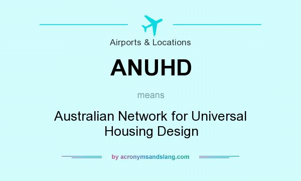 What does ANUHD mean? It stands for Australian Network for Universal Housing Design