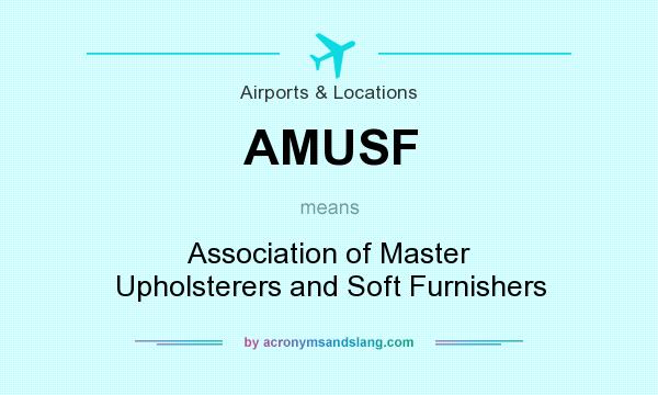 What does AMUSF mean? It stands for Association of Master Upholsterers and Soft Furnishers