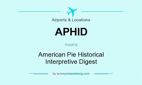 What does APHID mean? It stands for American Pie Historical Interpretive Digest