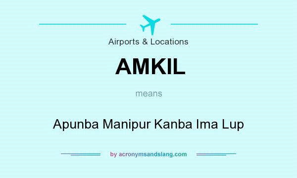 What does AMKIL mean? It stands for Apunba Manipur Kanba Ima Lup