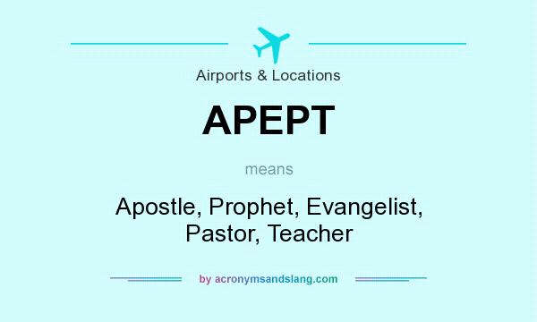 What does APEPT mean? It stands for Apostle, Prophet, Evangelist, Pastor, Teacher