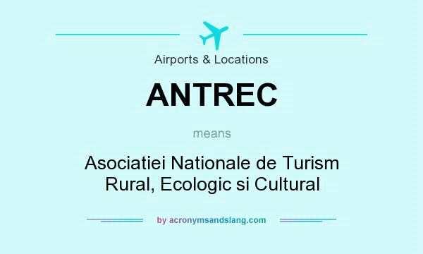 What does ANTREC mean? It stands for Asociatiei Nationale de Turism Rural, Ecologic si Cultural
