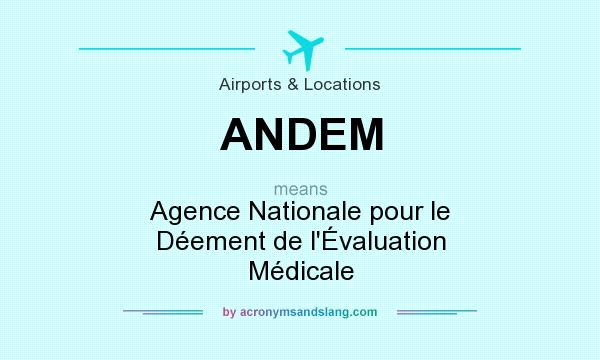 What does ANDEM mean? It stands for Agence Nationale pour le Déement de l`Évaluation Médicale