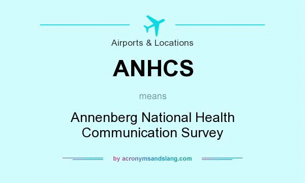 What does ANHCS mean? It stands for Annenberg National Health Communication Survey