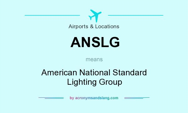 What does ANSLG mean? It stands for American National Standard Lighting Group