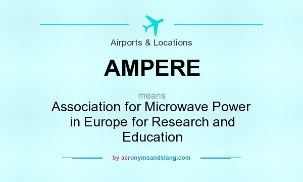 What does AMPERE mean? It stands for Association for Microwave Power in Europe for Research and Education