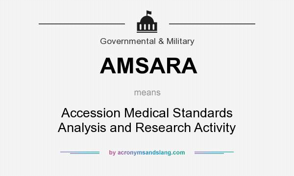 What does AMSARA mean? It stands for Accession Medical Standards Analysis and Research Activity