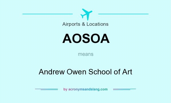 What does AOSOA mean? It stands for Andrew Owen School of Art