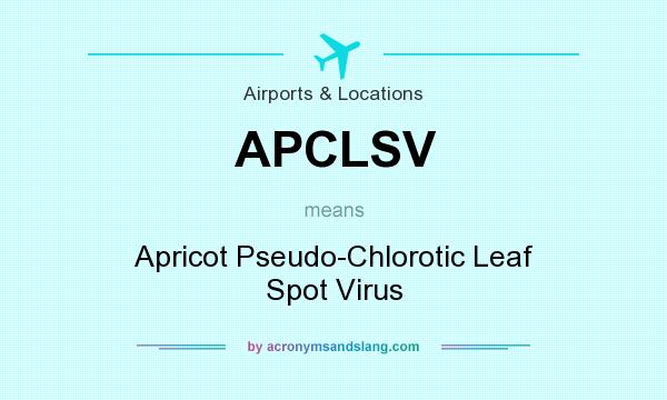 What does APCLSV mean? It stands for Apricot Pseudo-Chlorotic Leaf Spot Virus