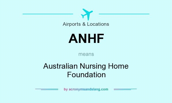 What does ANHF mean? It stands for Australian Nursing Home Foundation