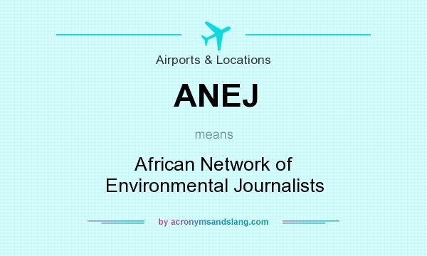 What does ANEJ mean? It stands for African Network of Environmental Journalists