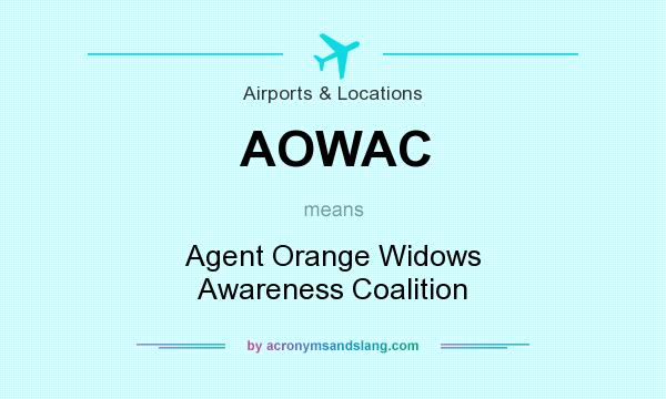 What does AOWAC mean? It stands for Agent Orange Widows Awareness Coalition