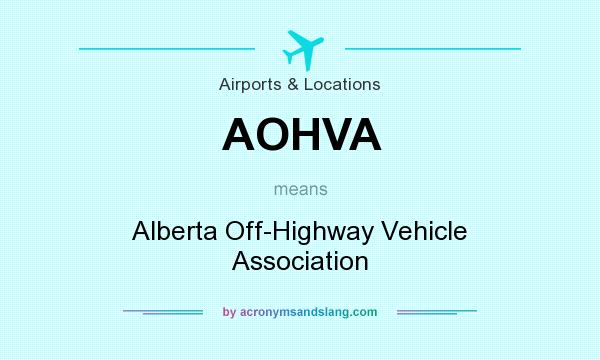 What does AOHVA mean? It stands for Alberta Off-Highway Vehicle Association