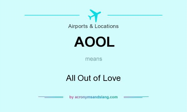 What does AOOL mean? It stands for All Out of Love