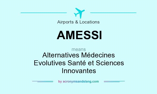 What does AMESSI mean? It stands for Alternatives Médecines Evolutives Santé et Sciences Innovantes