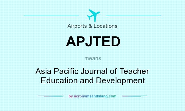 What does APJTED mean? It stands for Asia Pacific Journal of Teacher Education and Development