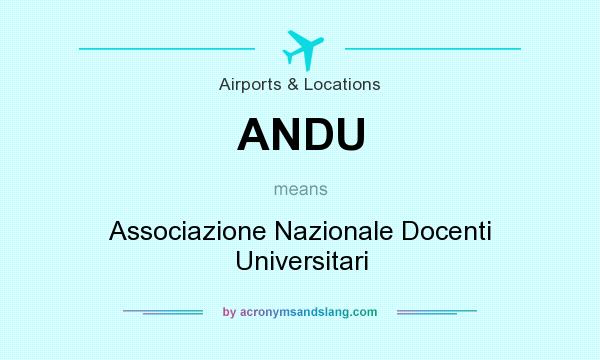 What does ANDU mean? It stands for Associazione Nazionale Docenti Universitari