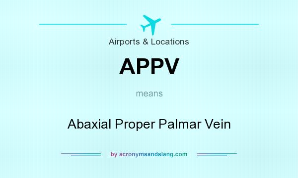 What does APPV mean? It stands for Abaxial Proper Palmar Vein