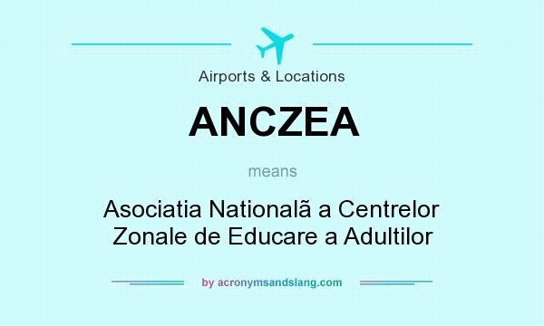 What does ANCZEA mean? It stands for Asociatia Nationalã a Centrelor Zonale de Educare a Adultilor