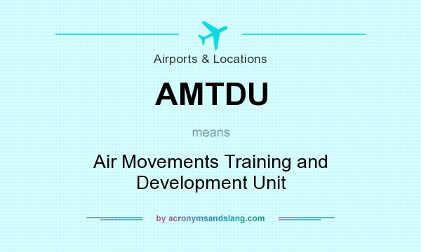 What does AMTDU mean? It stands for Air Movements Training and Development Unit