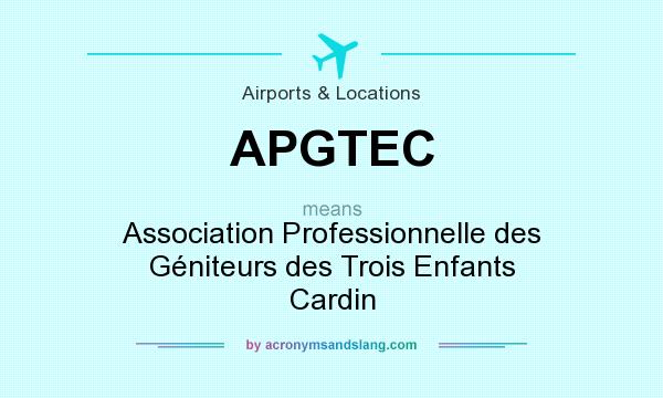 What does APGTEC mean? It stands for Association Professionnelle des Géniteurs des Trois Enfants Cardin