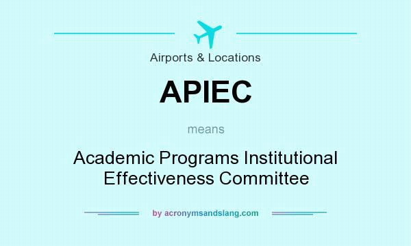 What does APIEC mean? It stands for Academic Programs Institutional Effectiveness Committee