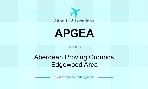 What does APGEA mean? It stands for Aberdeen Proving Grounds Edgewood Area