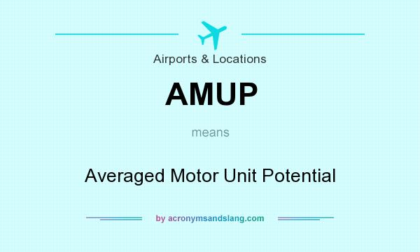 What does AMUP mean? It stands for Averaged Motor Unit Potential