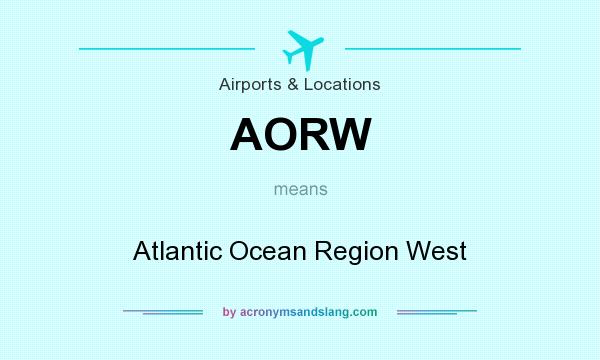 What does AORW mean? It stands for Atlantic Ocean Region West