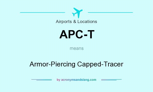 What does APC-T mean? It stands for Armor-Piercing Capped-Tracer