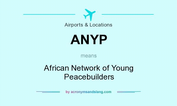 What does ANYP mean? It stands for African Network of Young Peacebuilders