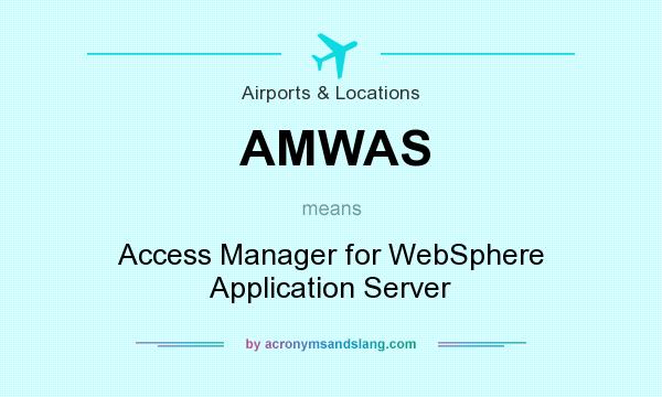 What does AMWAS mean? It stands for Access Manager for WebSphere Application Server